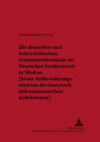 Die deutschen und österreichischen Freimaurerbestände im Deutschen Sonderarchiv in Moskau (heute Aufbewahrungszentrum der historisch-dokumentarischen Kollektionen)