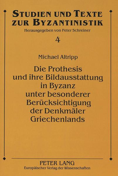 Die Prothesis und ihre Bildausstattung in Byzanz unter besonderer Berücksichtigung der Denkmäler Griechenlands