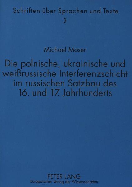 Die polnische, ukrainische und weißrussische Interferenzschicht im russischen Satzbau des 16. und 17. Jahrhunderts
