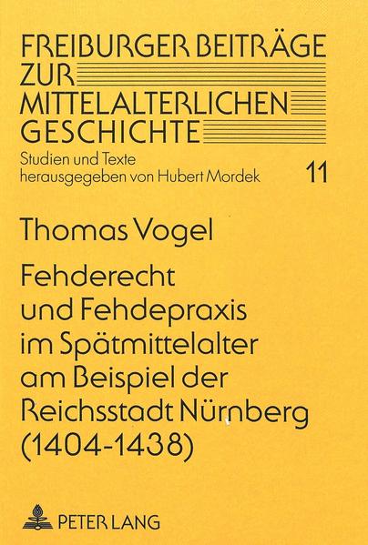 Fehderecht und Fehdepraxis im Spätmittelalter am Beispiel der Reichsstadt Nürnberg (1404-1438)