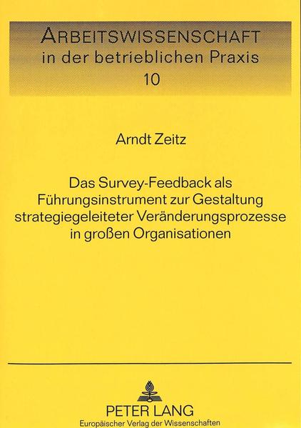 Das Survey-Feedback als Führungsinstrument zur Gestaltung strategiegeleiteter Veränderungsprozesse in großen Organisationen
