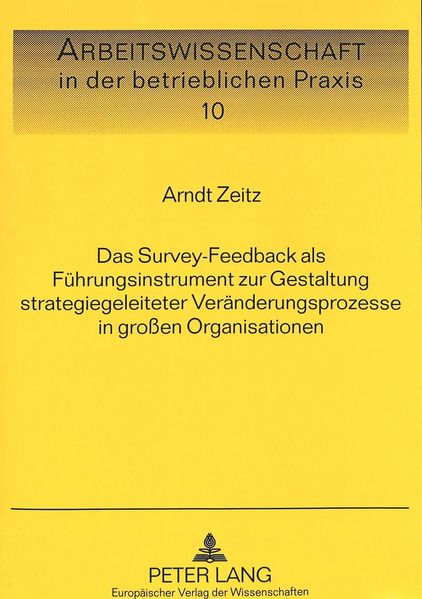 Das Survey-Feedback als Führungsinstrument zur Gestaltung strategiegeleiteter Veränderungsprozesse in großen Organisationen