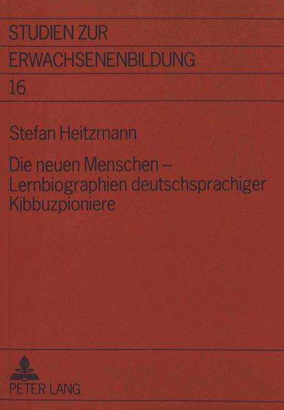Die neuen Menschen - Lernbiographien deutschsprachiger Kibbuzpioniere