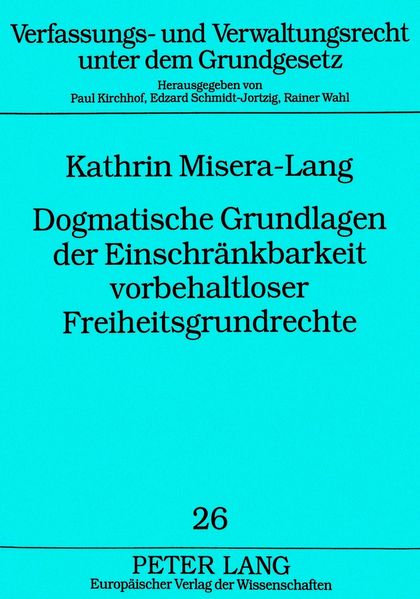 Dogmatische Grundlagen der Einschränkbarkeit vorbehaltloser Freiheitsgrundrechte