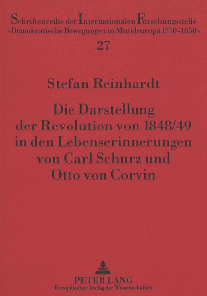 Die Darstellung der Revolution von 1848/49 in den Lebenserinnerungen von Carl Schurz und Otto von Corvin