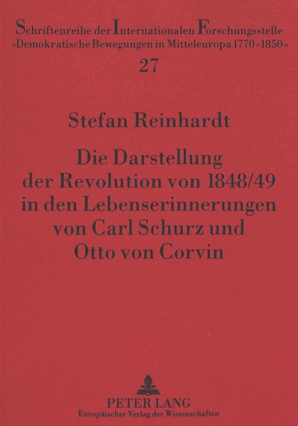 Die Darstellung der Revolution von 1848/49 in den Lebenserinnerungen von Carl Schurz und Otto von Corvin