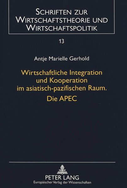 Wirtschaftliche Integration und Kooperation im asiatisch-pazifischen Raum. Die APEC