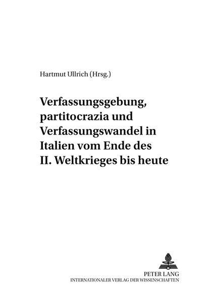 Verfassungsgebung, «partitocrazia» und Verfassungswandel in Italien vom Ende des II. Weltkrieges bis heute