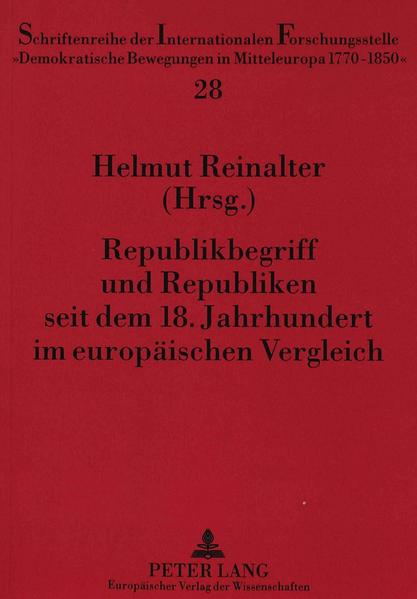 Republikbegriff und Republiken seit dem 18. Jahrhundert im europäischen Vergleich