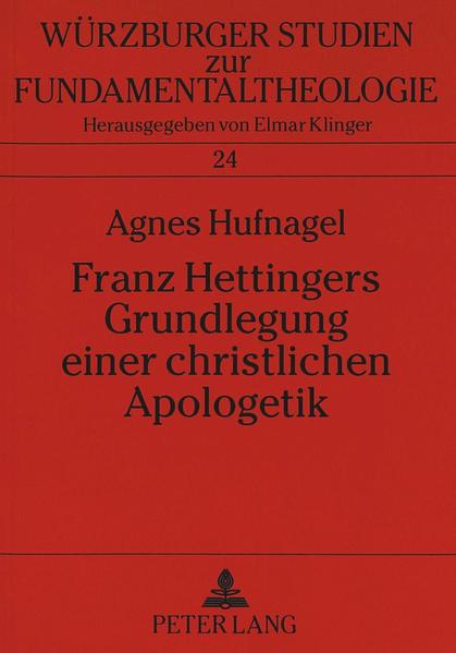 Franz Hettingers Grundlegung einer christlichen Apologetik