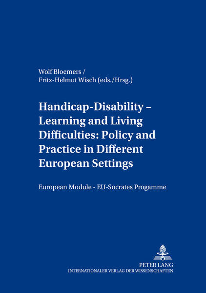 Handicap – Disability – Learning and Living Difficulties: Policy and Practice in Different European Settings- Behinderung – Beeinträchtigung – Lern- und Lebensschwierigkeiten: Politik und Praxis vor dem Hintergrund unterschiedlicher europäischer Gegebe