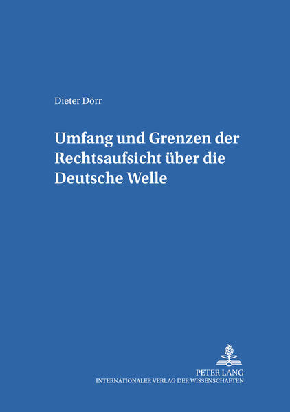 Umfang und Grenzen der Rechtsaufsicht über die Deutsche Welle