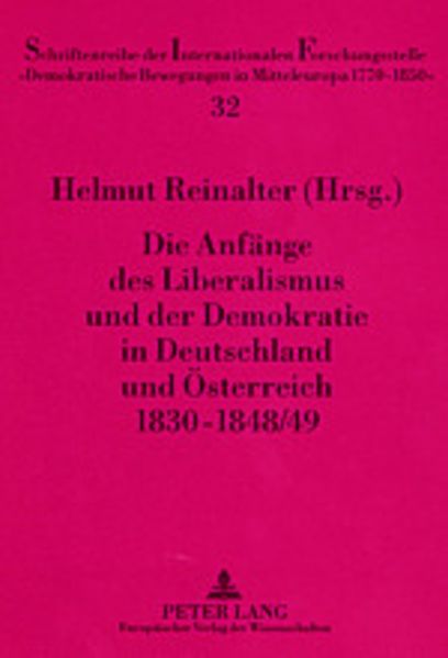 Die Anfaenge des Liberalismus und der Demokratie in Deutschland und Oesterreich 1830-1848/49