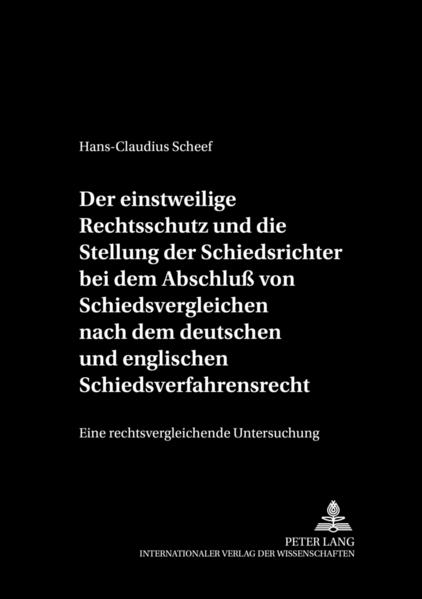 Der einstweilige Rechtsschutz und die Stellung der Schiedsrichter bei dem Abschluß von Schiedsvergleichen nach dem deutschen und englischen Schiedsverfahrensrecht