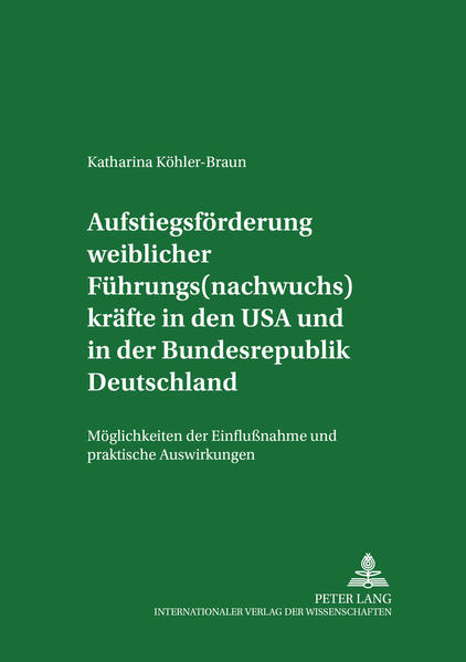 Aufstiegsförderung weiblicher Führungs(nachwuchs)kräfte in den USA und in der Bundesrepublik Deutschland