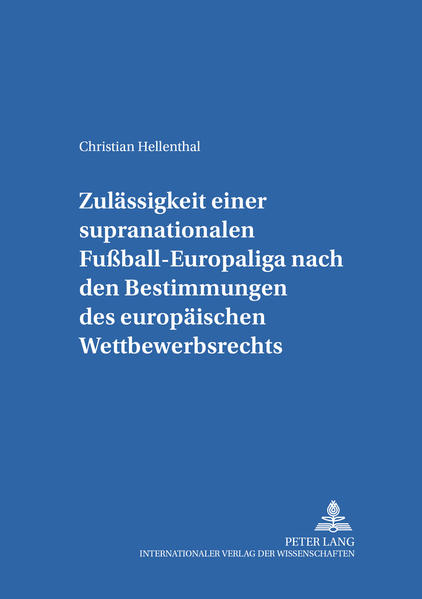 Zulässigkeit einer supranationalen Fußball-Europaliga nach den Bestimmungen des europäischen Wettbewerbsrechts