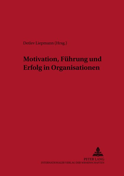 Motivation, Führung und Erfolg in Organisationen