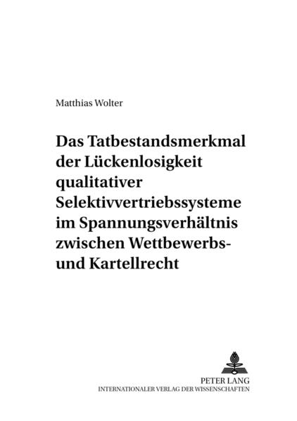 Das Tatbestandsmerkmal der Lückenlosigkeit qualitativer Selektivvertriebssysteme im Spannungsverhältnis zwischen Wettbewerbs- und Kartellrecht