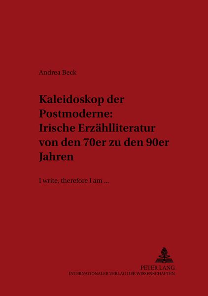 Kaleidoskop der Postmoderne: Irische Erzählliteratur von den 70er zu den 90er Jahren