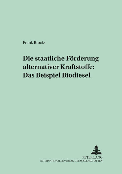 Die staatliche Förderung alternativer Kraftstoffe: Das Beispiel Biodiesel