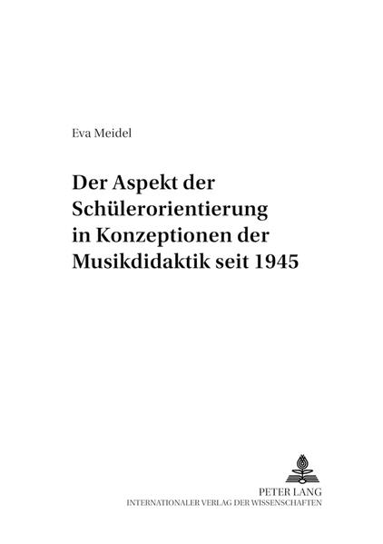 Der Aspekt der Schülerorientierung in Konzeptionen der Musikdidaktik seit 1945
