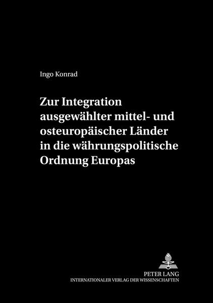 Zur Integration ausgewählter mittel- und osteuropäischer Länder in die währungspolitische Ordnung Europas