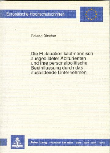 Die Fluktuation kaufmännisch ausgebildeter Abiturienten und ihre personalpolitische Beeinflussung durch das ausbildende Unternehmen