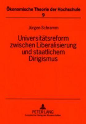 Universitätsreform zwischen Liberalisierung und staatlichem Dirigismus