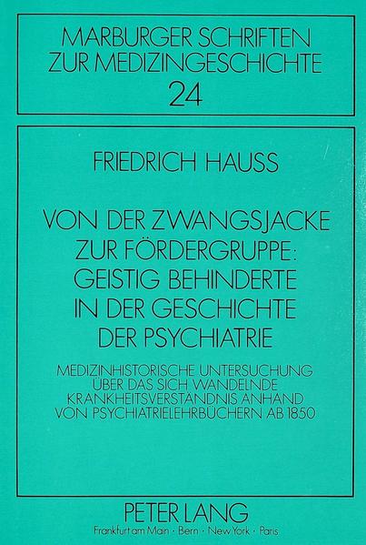 Von der Zwangsjacke zur Fördergruppe: Geistig Behinderte in der Geschichte der Psychiatrie
