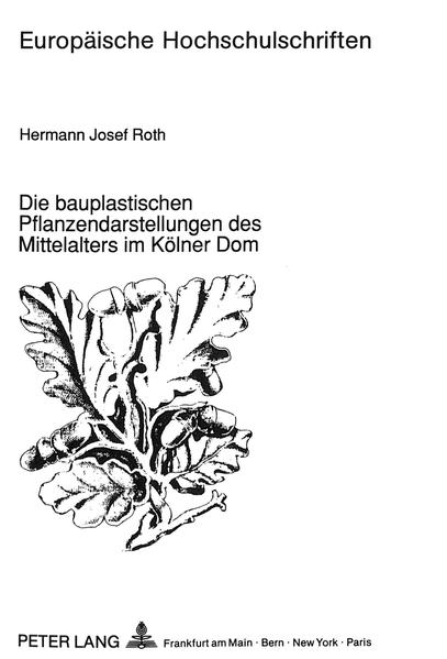 Die bauplastischen Pflanzendarstellungen des Mittelalters im Kölner Dom