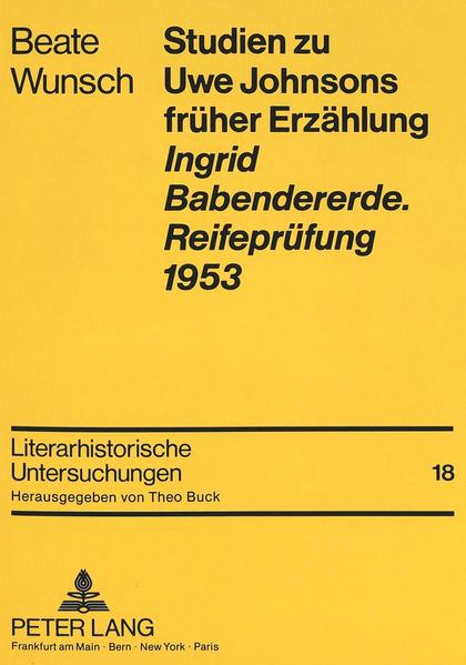 Studien zu Uwe Johnsons früher Erzählung-«Ingrid Babendererde. Reifeprüfung 1953»
