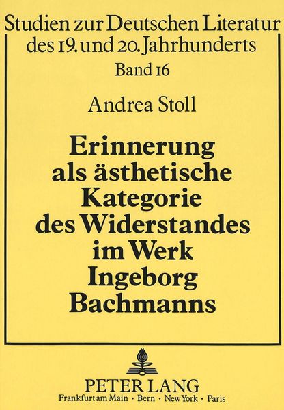 Erinnerung als ästhetische Kategorie des Widerstandes im Werk Ingeborg Bachmanns