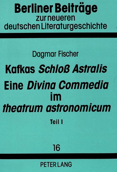 Kafkas «Schloß Astralis». Eine «Divina Commedia» im «theatrum astronomicum»