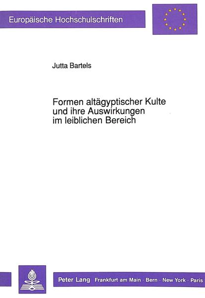 Formen altägyptischer Kulte und ihre Auswirkungen im leiblichen Bereich