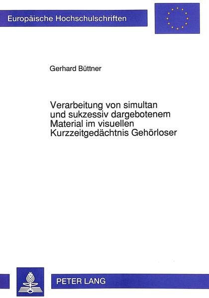 Verarbeitung von simultan und sukzessiv dargebotenem Material im visuellen Kurzzeitgedächtnis Gehörloser
