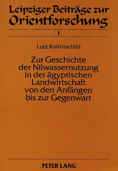 Zur Geschichte der Nilwassernutzung in der ägyptischen Landwirtschaft von den Anfängen bis zur Gegenwart