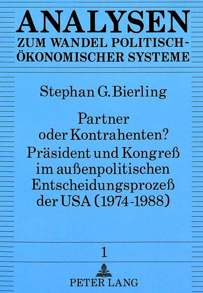 Partner oder Kontrahenten? Präsident und Kongreß im außenpolitischen Entscheidungsprozeß der USA (1974-1988)