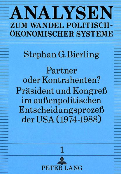 Partner oder Kontrahenten? Präsident und Kongreß im außenpolitischen Entscheidungsprozeß der USA (1974-1988)