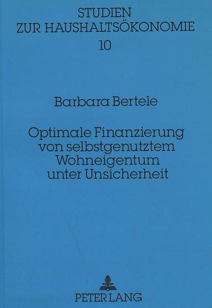Optimale Finanzierung von selbstgenutztem Wohneigentum unter Unsicherheit