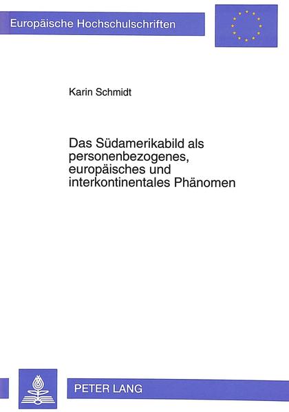 Das Südamerikabild als personenbezogenes, europäisches und interkontinentales Phänomen