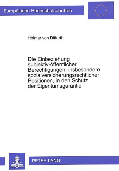 Die Einbeziehung subjektiv-öffentlicher Berechtigungen, insbesondere sozialversicherungsrechtlicher Positionen, in den Schutz der Eigentumsgarantie