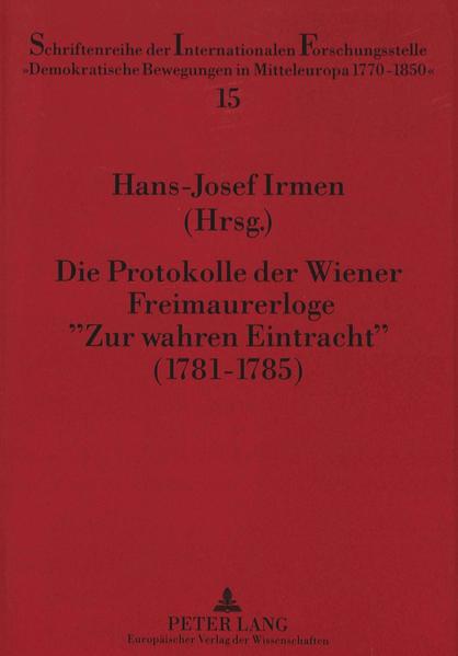 Die Protokolle der Wiener Freimaurerloge «Zur wahren Eintracht» (1781-1785)