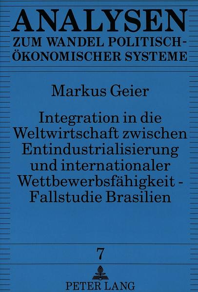 Integration in die Weltwirtschaft zwischen Entindustrialisierung und internationaler Wettbewerbsfähigkeit - Fallstudie Brasilien