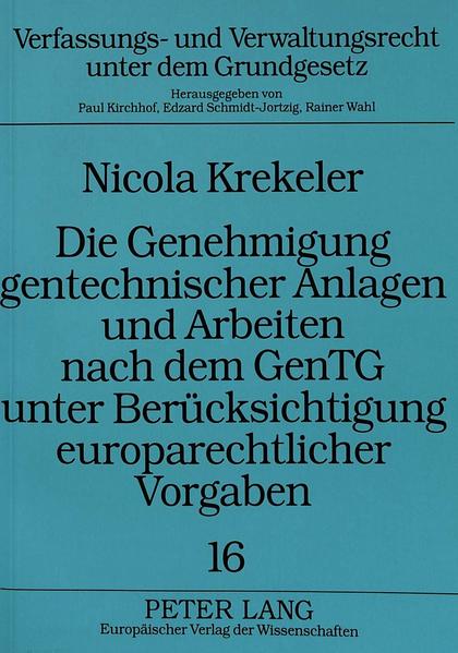 Die Genehmigung gentechnischer Anlagen und Arbeiten nach dem GenTG unter Berücksichtigung europarechtlicher Vorgaben