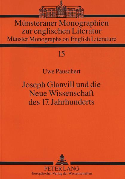 Joseph Glanvill und die Neue Wissenschaft des 17. Jahrhunderts