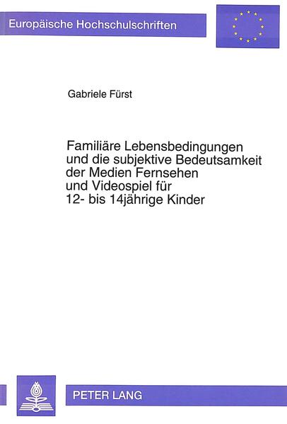 Familiäre Lebensbedingungen und die subjektive Bedeutsamkeit der Medien Fernsehen und Videospiel für 12- bis 14jährige Kinder