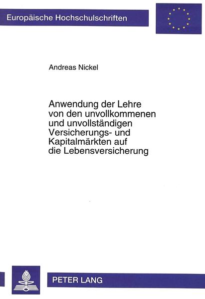 Anwendung der Lehre von den unvollkommenen und unvollständigen Versicherungs- und Kapitalmärkten auf die Lebensversicherung