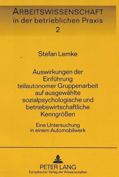Auswirkungen der Einführung teilautonomer Gruppenarbeit auf ausgewählte sozialpsychologische und betriebswirtschaftliche Kenngrößen