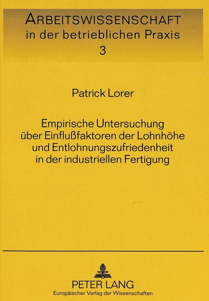 Empirische Untersuchung über Einflußfaktoren der Lohnhöhe und Entlohnungszufriedenheit in der industriellen Fertigung