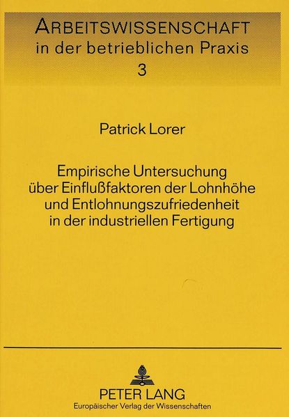 Empirische Untersuchung über Einflußfaktoren der Lohnhöhe und Entlohnungszufriedenheit in der industriellen Fertigung
